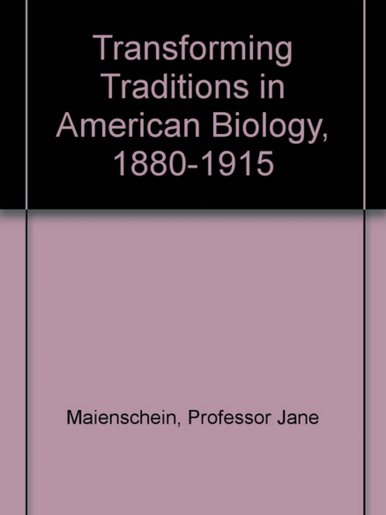 Transforming Traditions in American Biology, 1880-1915