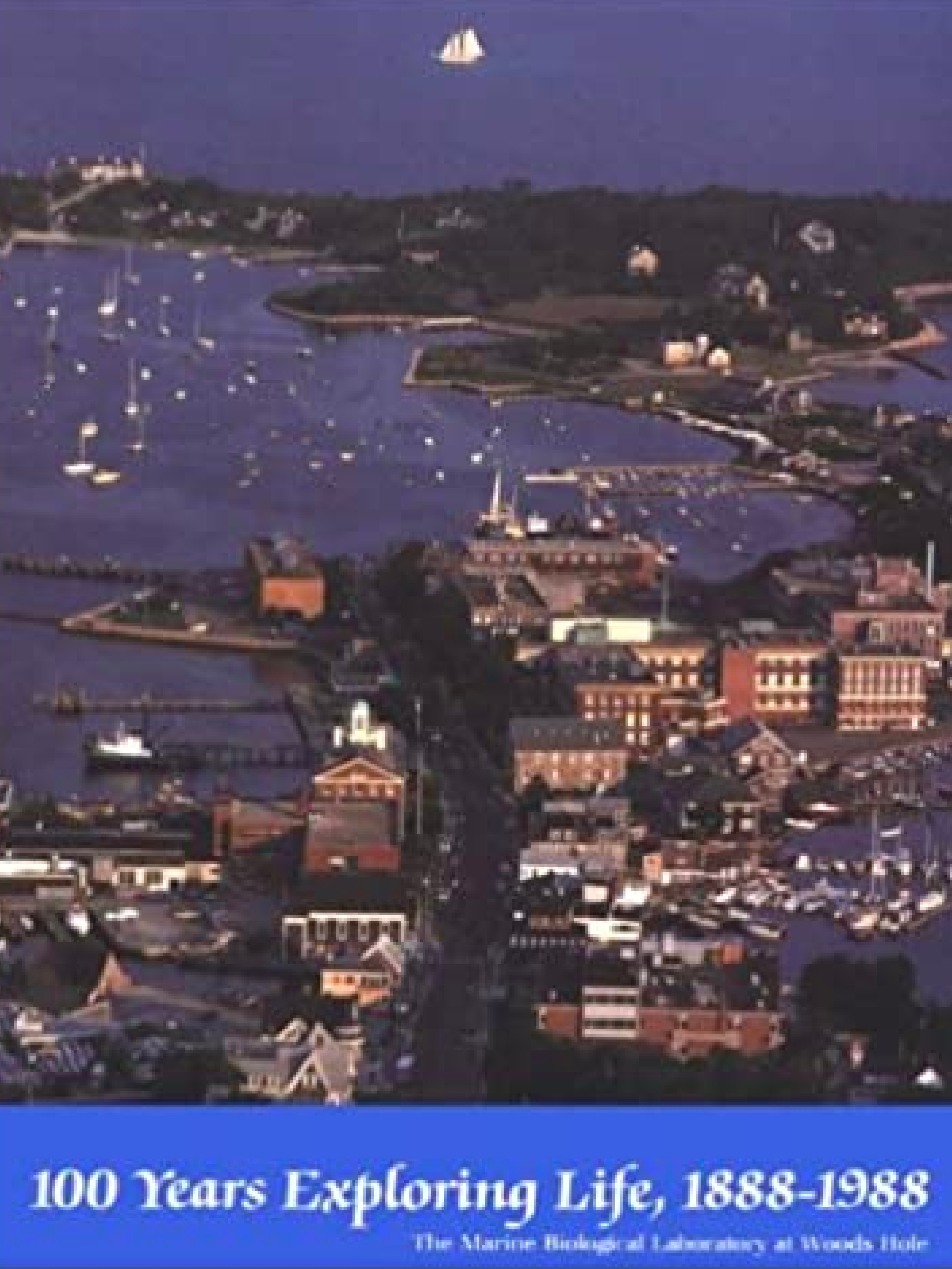 100 Years Exploring Life, 1888-1988. The Marine Biological Laboratory