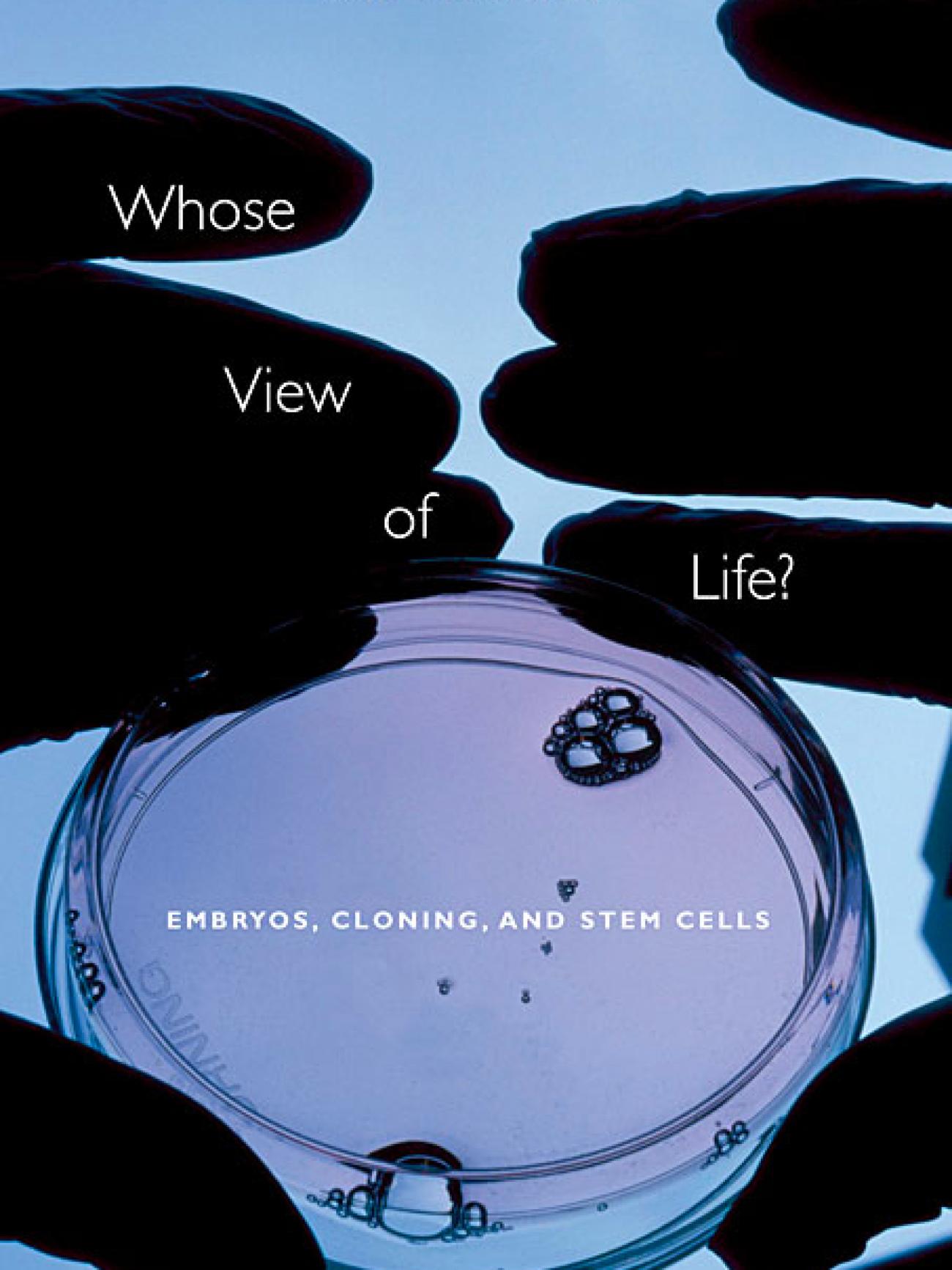 Whose View of Life? Embryos, Cloning, and Stem Cells 